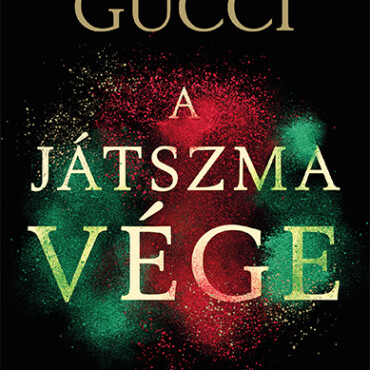 A Játszma Vége - Fények És Árnyak A Gucci Család Körül