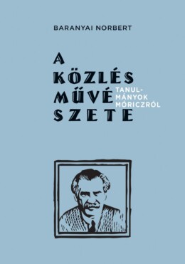 A Közlés Művészete - Tanulmányok Móriczról