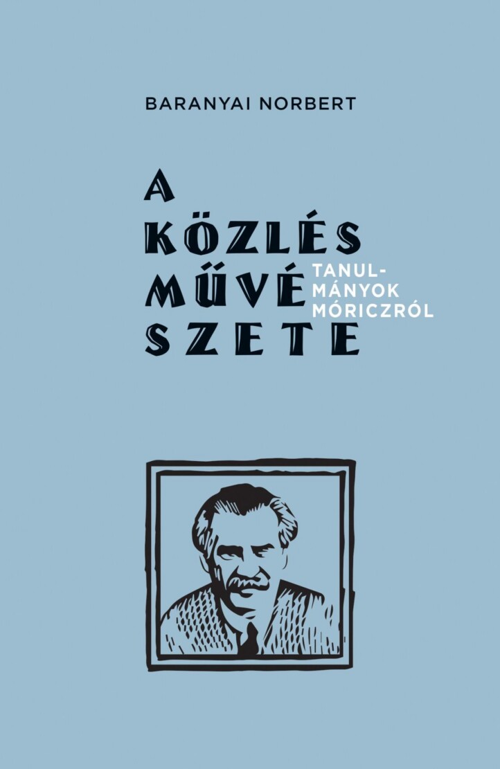 A Közlés Művészete - Tanulmányok Móriczról
