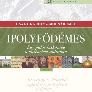 Ipolyfödémes - Egy Palóc Kisközség A Történelem Sodrában