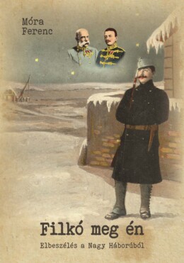 Filkó Meg Én - Elbeszélés A Nagy Háborúból
