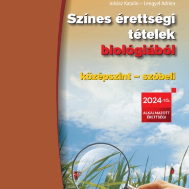 Színes Érettségi Tételek Biológiából (Középszint  Szóbeli)  2024-Től Érvényes