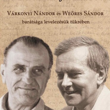 Kedves Bátyuskám! - Várkonyi Nándor És Weöres Sándor Barátsága Levelezésük
