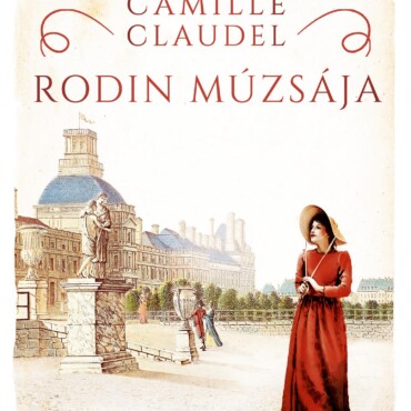Camille Claudel  Rodin Múzsája