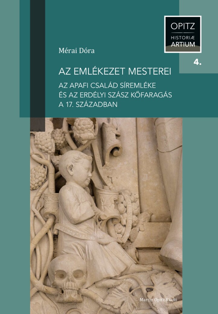 Az Emlékezet Mesterei - Az Apafi Család Síremléke És Az Erdélyi Szász Kőfaragás