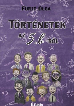 Történetek Az 5. B-Ről