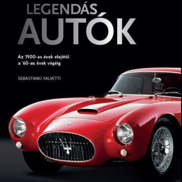 Legendás Autók - Az 1900-As Évek Elejétől A '60-As Évek Végéig