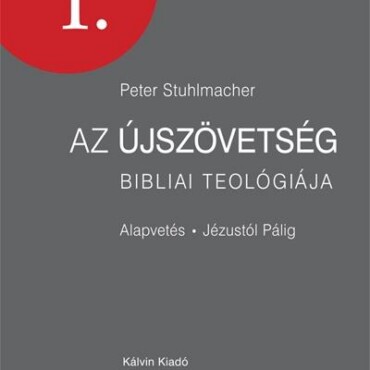 Az Újszövetség Bibliai Teológiája I. - Alapvetés Jézustól Pálig