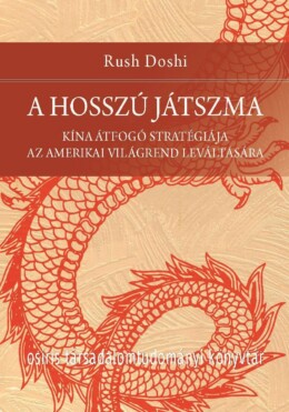 A Hosszú Játszma - Kína Átfogó Stratégiája Az Amerikai Világrend Leváltására
