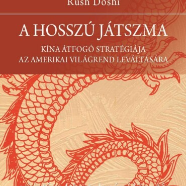 A Hosszú Játszma - Kína Átfogó Stratégiája Az Amerikai Világrend Leváltására