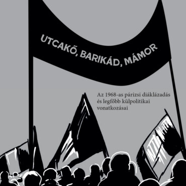 Utcakő, Barikád, Mámor - Az 1968-As Párizsi Diáklázadás...