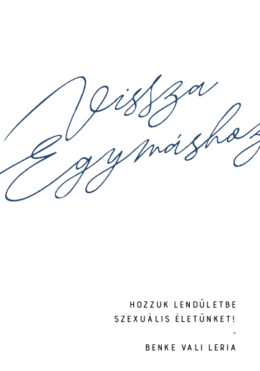 Vissza Egymáshoz - Hozzuk Lendületbe Szexuális Életünket!