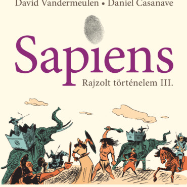 Sapiens  Rajzolt Történelem Iii. - A Történelem Urai