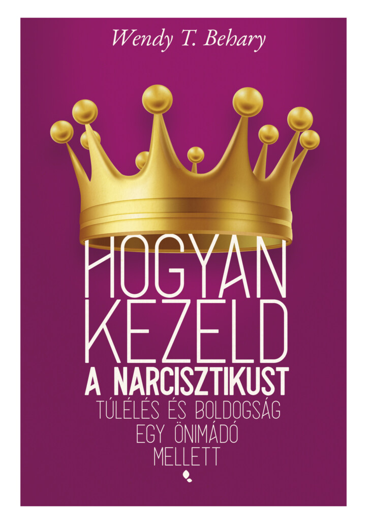 Hogyan Kezeld A Narcisztikust - Túlélés És Boldogság Egy Önimádó Melett