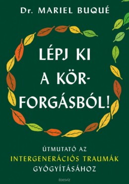 Lépj Ki A Körforgásból! - Útmutató Az Intergenerációs Traumák Gyógyításához