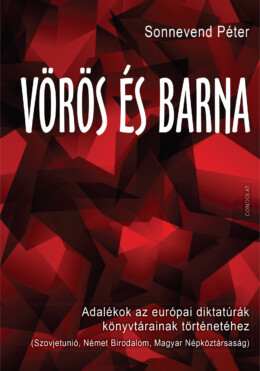 Vörös És Barna - Adalékok Az Európai Diktatúrák Könyvtárainak Történetéhez
