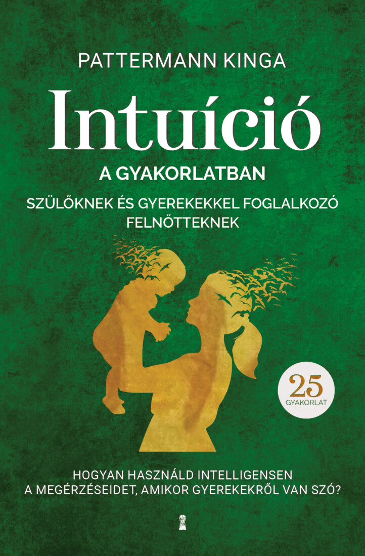 Intuíció A Gyakorlatban Szülőknek És Gyerekekkel Foglalkozó Felnőtteknek