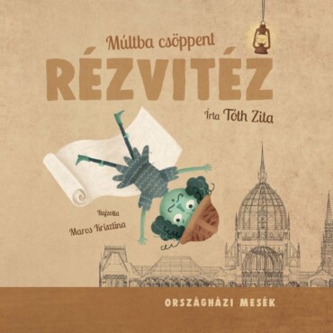 Múltba Csöppent Rézvitéz - Országházi Mesék