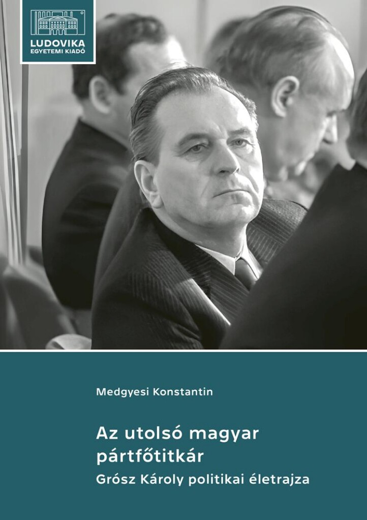 Az Utolsó Magyar Pártfőtitkár - Grósz Károly Politikai Életrajza