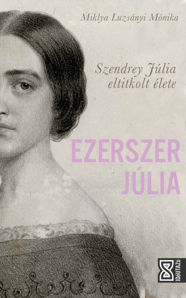 Ezerszer Júlia - Szendrey Júlia Eltitkolt Élete