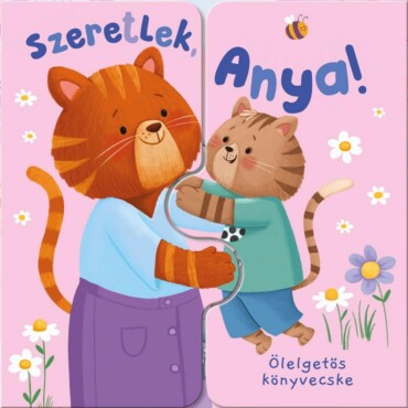 Szeretlek, Anya! - Ölelgetős Könyvecske