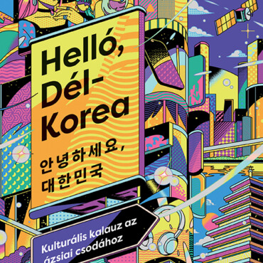 Helló, Dél-Korea - Kulturális Kalauz Az Ázsiai Csodához