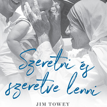 Szeretni És Szeretve Lenni - Teréz Anya- Ahogyan Én Láttam