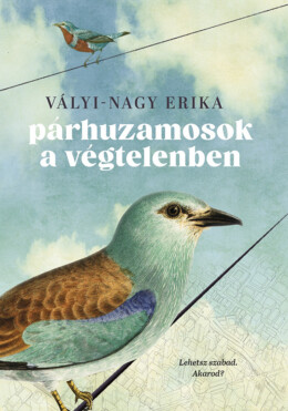 Párhuzamosok A Végtelenben - Lehetsz Szabad. Akarod?