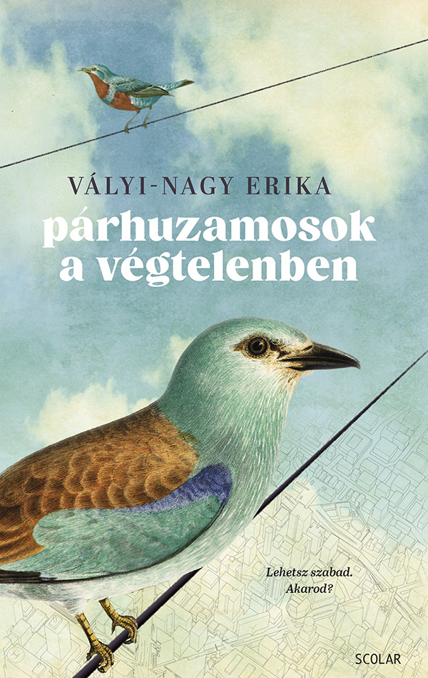 Párhuzamosok A Végtelenben - Lehetsz Szabad. Akarod?