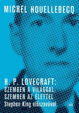 H. P. Lovecraft: Szemben A Világgal, Szemben Az Élettel. Stephen King Előszaváva