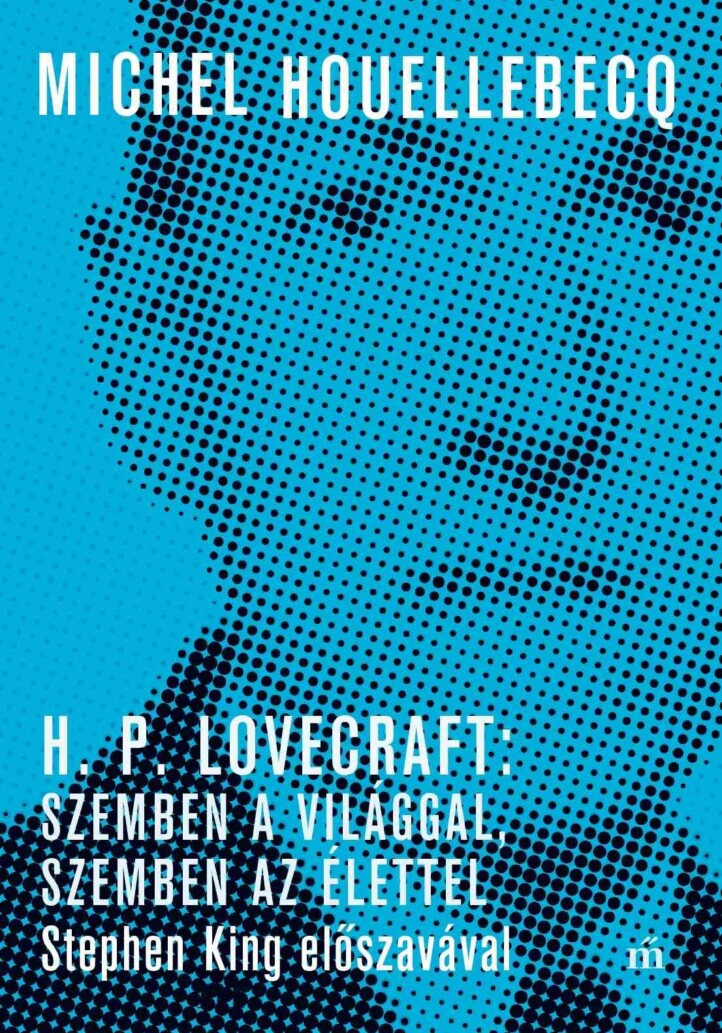 H. P. Lovecraft: Szemben A Világgal, Szemben Az Élettel. Stephen King Előszaváva