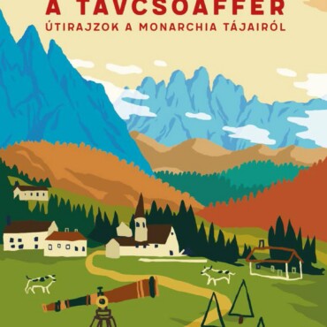 A Távcsőaffér - Útirajzok A Monarchia Tájairól
