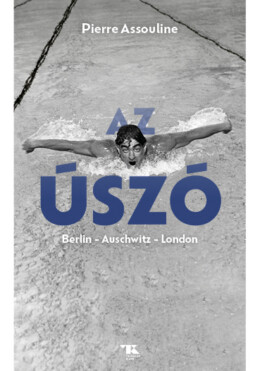 Az Úszó. Berlin  Auschwitz  London