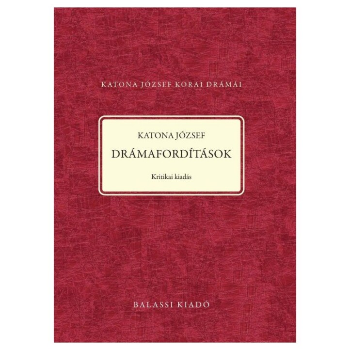 Katona József - Drámafordítások - Kritikai Kiadás