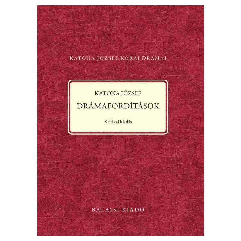 Katona József - Drámafordítások - Kritikai Kiadás
