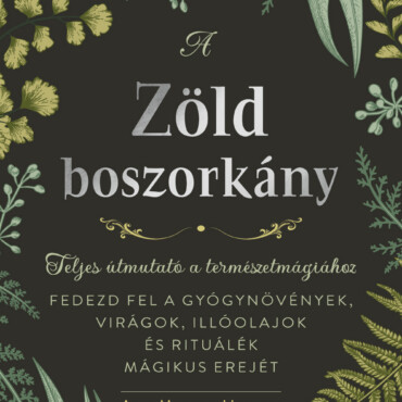 A Zöld Boszorkány - Teljes Útmutató A Természetmágiához