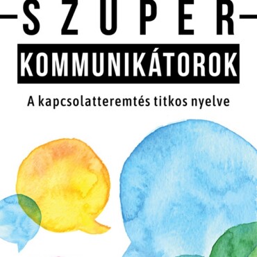 Szuperkommunikátorok - A Kapcsolatteremtés Titkos Nyelve