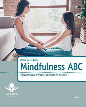 Mindfulness Abc - Gyakorlatok Oviban, Suliban És Otthon