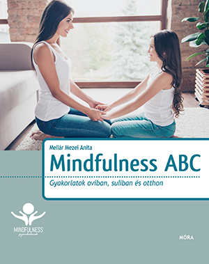 Mindfulness Abc - Gyakorlatok Oviban, Suliban És Otthon