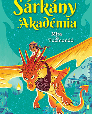 Sárkány Akadémia - Mira És Tűzmondó