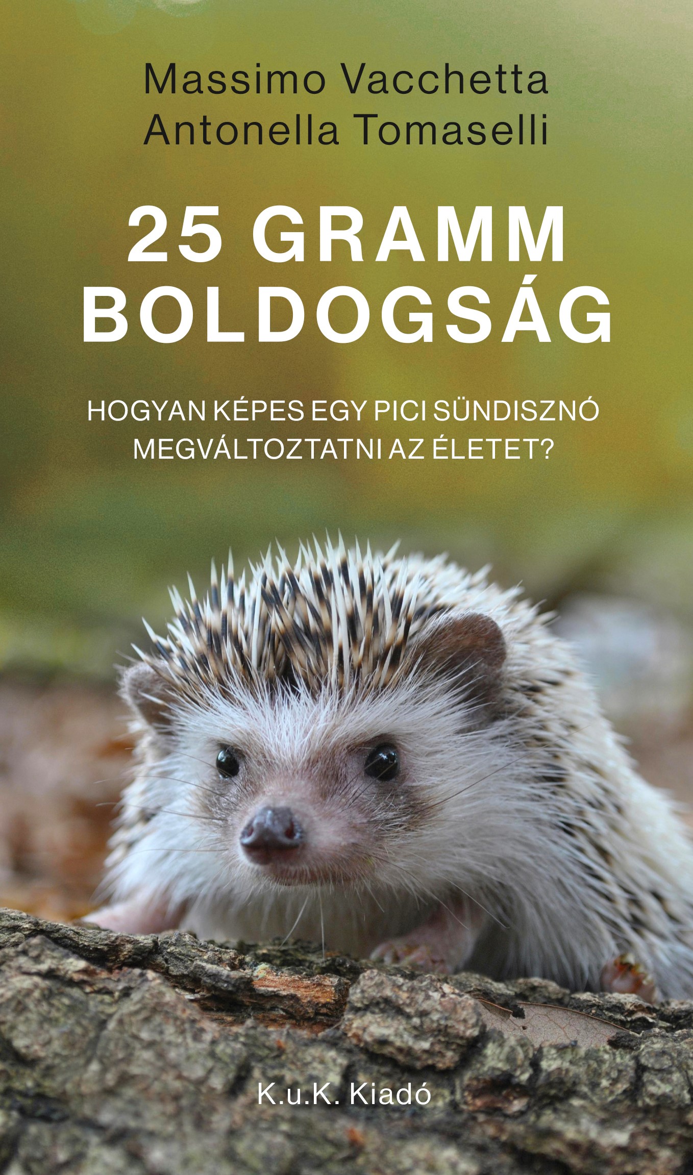 25 Gramm Boldogság - Hogyan Képes Egy Pici Sündisznó Megváltoztatni Az Életet?