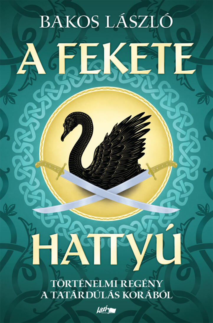 A Fekete Hattyú - Történelmi Regény A Tatárdúlás Korából