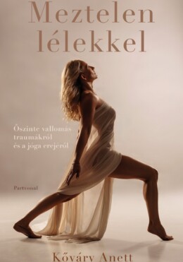 Meztelen Lélekkel - Őszinte Vallomás Traumákról És A Jóga Erejéről