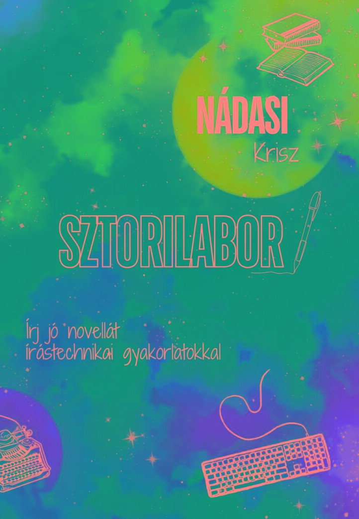 Sztorilabor - Írj Jó Novellát Írástechnikai Gyakorlatokkal