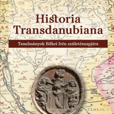 Historia Transdanubiana - Tanulmányok Bilkei Irén Születésnapjára