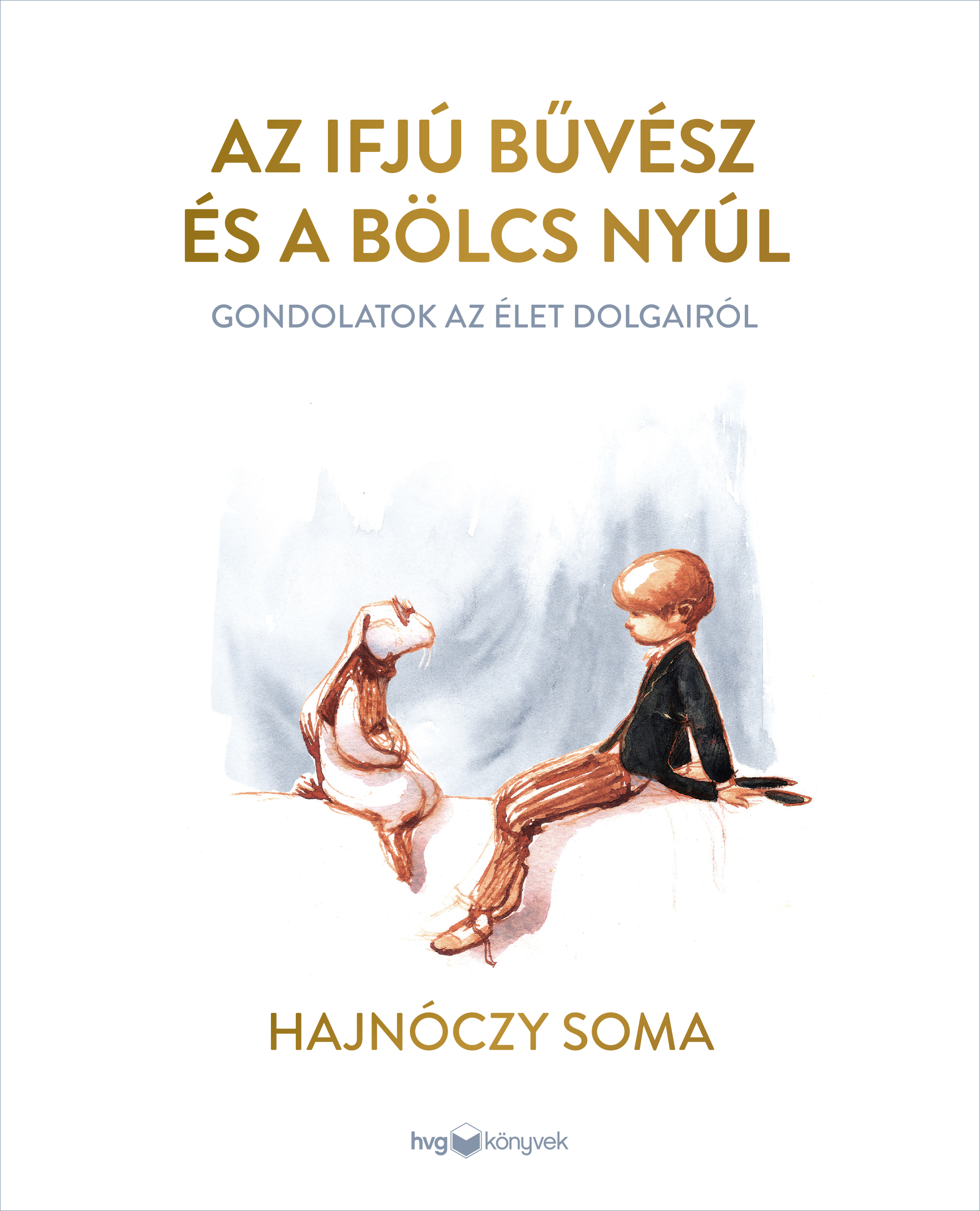 Az Ifjú Bűvész És A Bölcs Nyúl - Gondolatok Az Élet Dolgairól