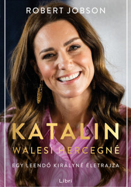 Katalin Walesi Hercegné - Egy Leendő Királyné Életrajza