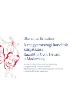 A Magyarországi Horvátok Színjátszása - KazaliNi Ivot Hrvata U Mađarskoj