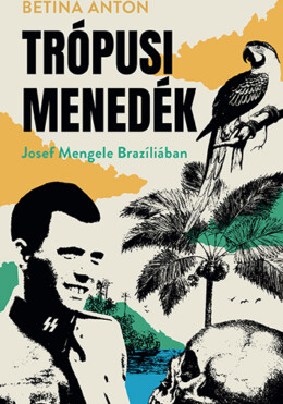 Trópusi Menedék - Josef Mengele Brazíliában