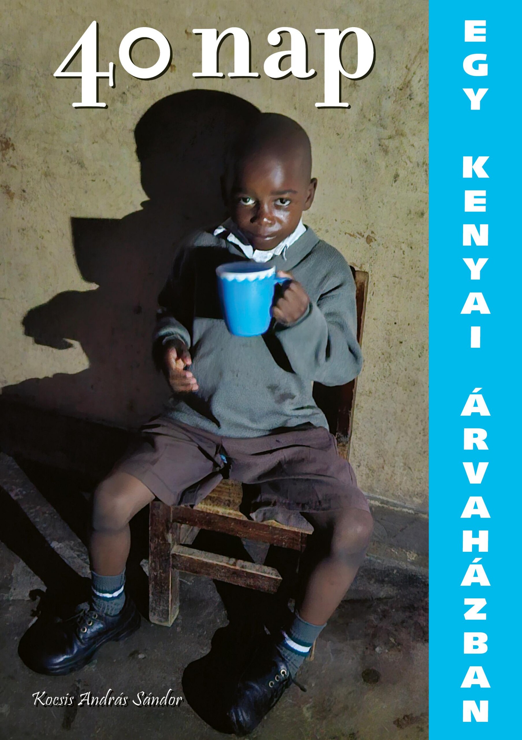 40 Nap Egy Kenyai Árvaházban